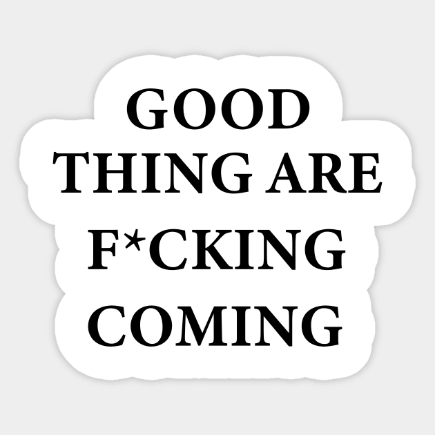 Good things are f*cking coming Sticker by Warmth Saga